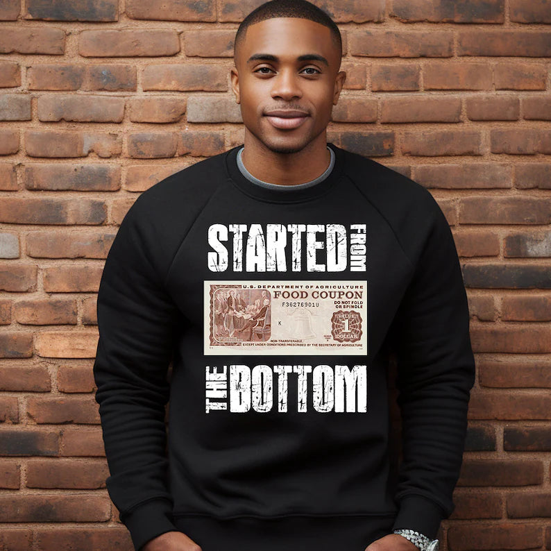 Started From The Bottom   Sweatshirts/ Hoodies |Nita's Krafty Kreations™