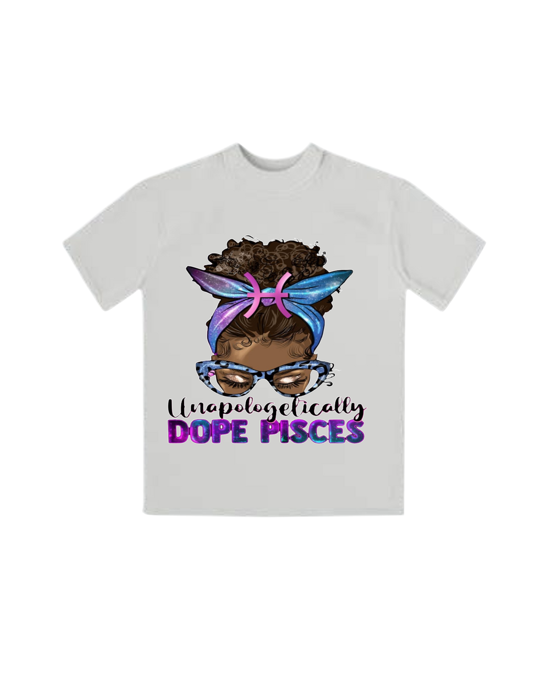 Unapologetically Dope Pisces T-shirt | Nita's Krafty Kreations™